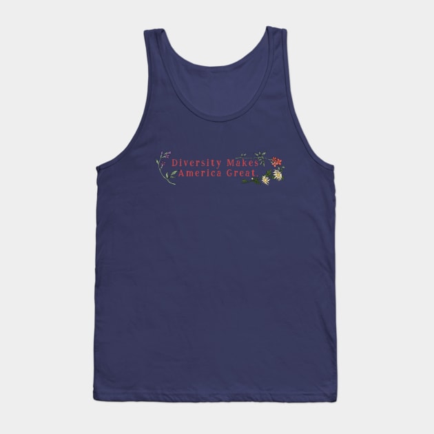 Diversity Makes America Great Tank Top by FabulouslyFeminist